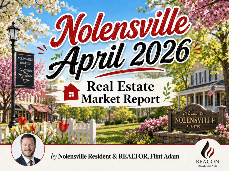 Nolensville April 2026 Real Estate Market Report graphic featuring spring flowers, small-town Nolensville imagery, Flint Adam headshot, and Beacon Real Estate logo